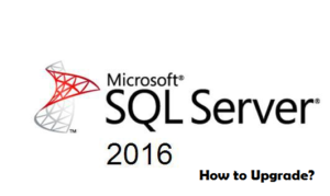 How to Upgrade to SQL Server 2016 from Earlier and Older Versions