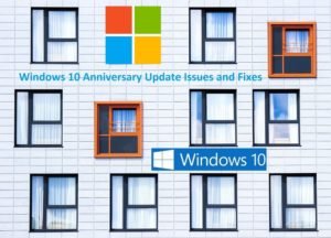 How to Fix and Resolve Windows 10 Anniversary Update Known Issues