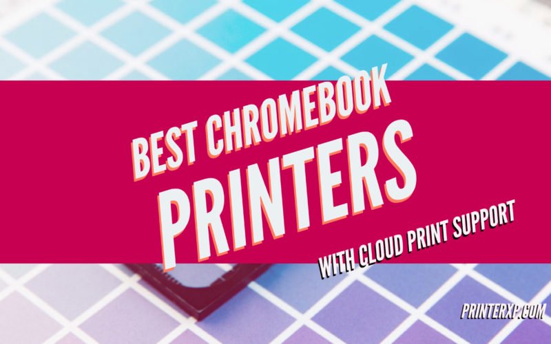 Best Chromebook Compatible Printers All In One & Wireless WiFi Printing