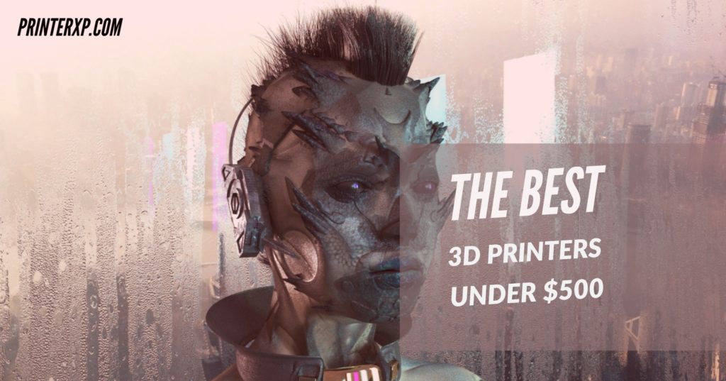 Best 3D Printer Under $500