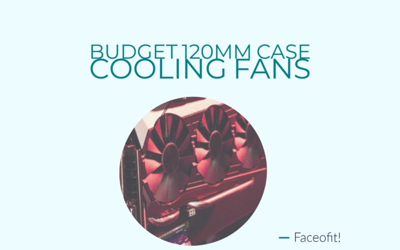Best Budget 120mm Case Cooling Fans For CPU Cases with LED Options