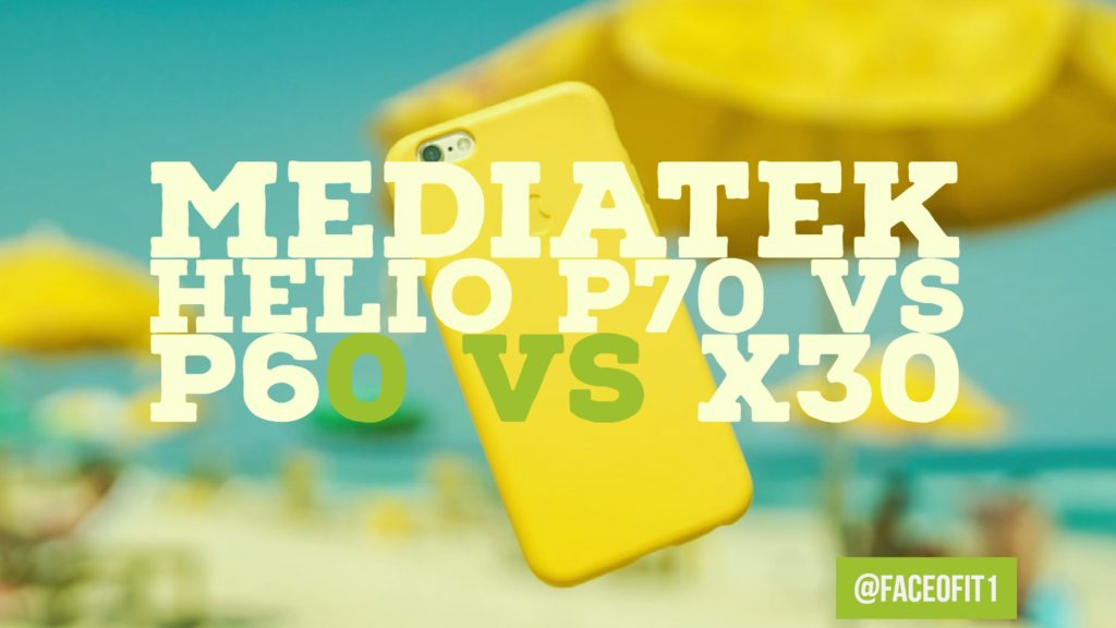 MediaTek Helio P70 Vs P60 Vs X30