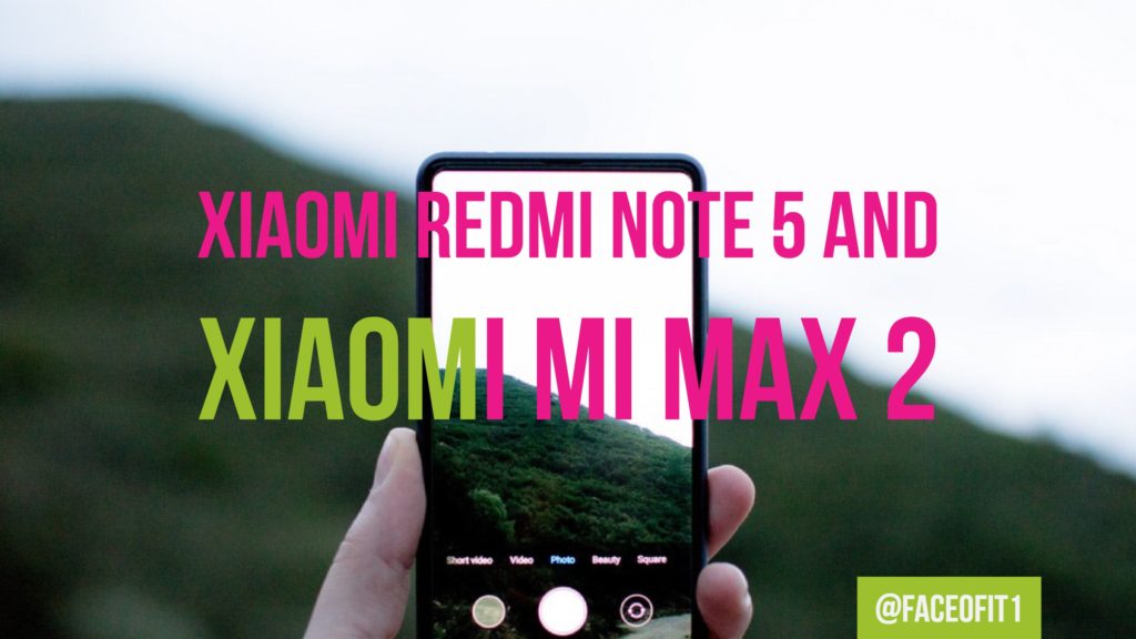 Xiaomi Redmi Note 5 And Xiaomi Mi Max 2