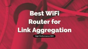 WiFi Router for Link Aggregation Dual Band & Setup for Indoor Use