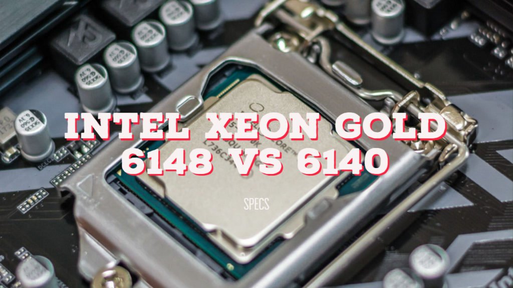 Intel Xeon Gold 6148 vs 6140