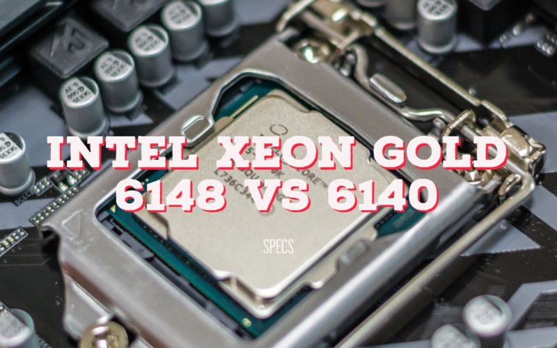 Intel Xeon Gold 6148 vs 6140: Specification Differences & Performance