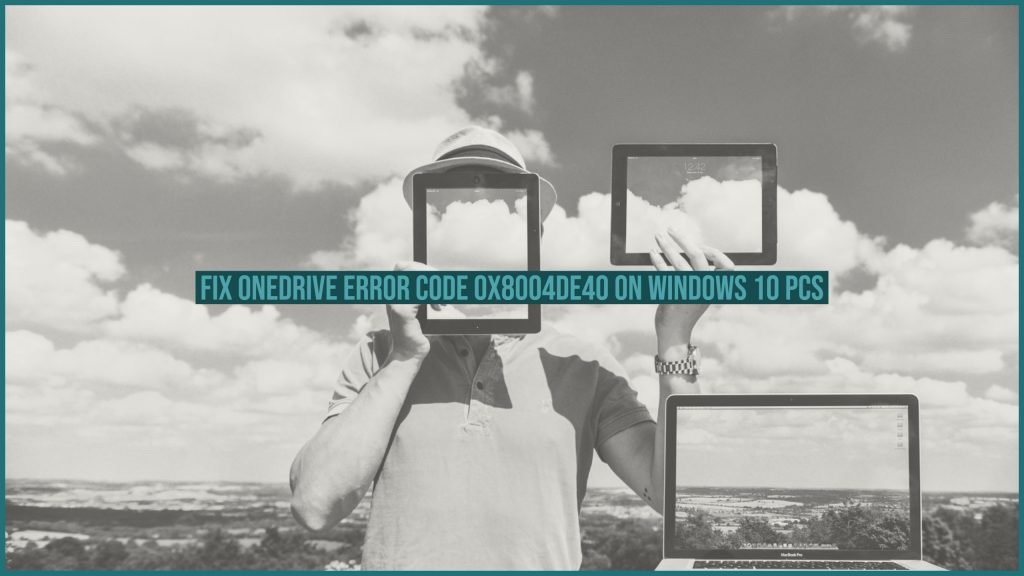 Fix Onedrive Error Code 0x8004de40 on Windows 10 PCs