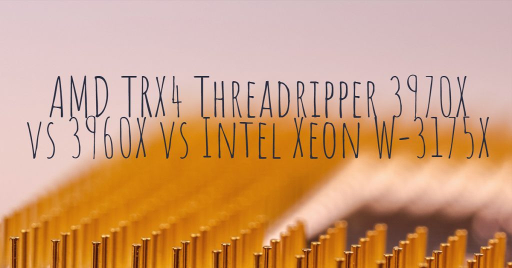 AMD TRX4 Threadripper 3970X vs 3960X vs Intel Xeon W-3175X