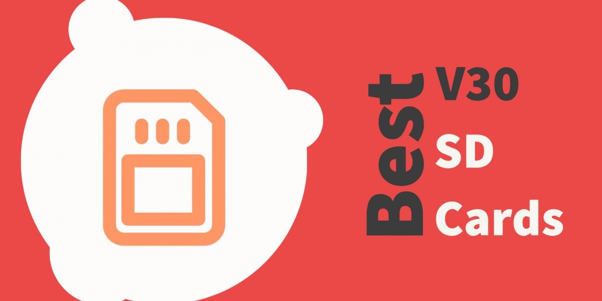List of the Best V30 SD Cards for 4K Video Processing