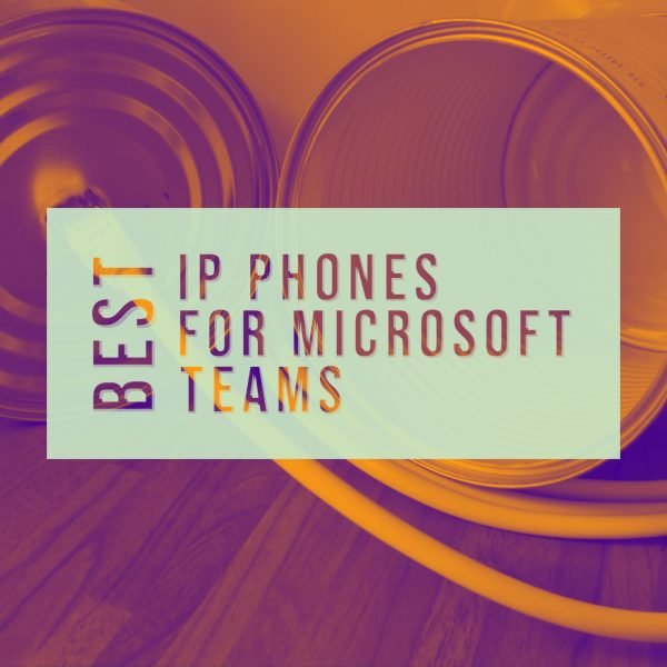 Best IP Phones for Microsoft Teams