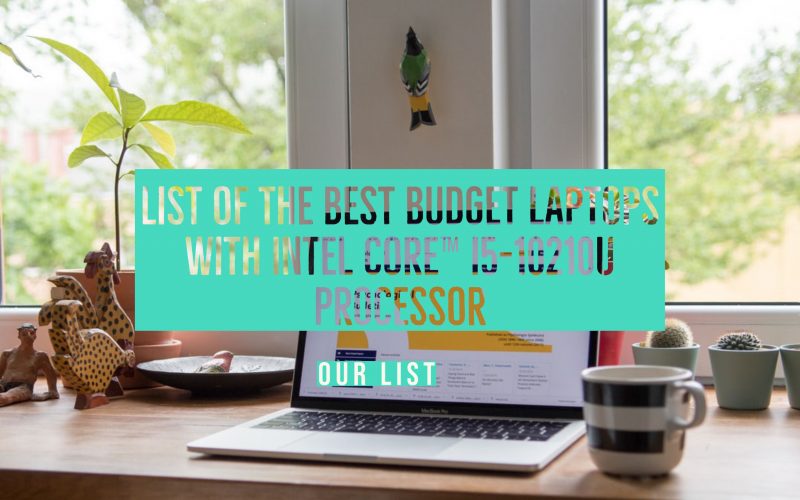 List of the Best Budget Laptops with Intel Core™ i510210U Processor