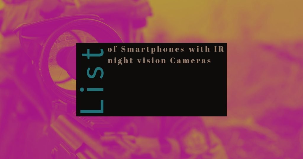 List of Smartphones with IR night vision Cameras