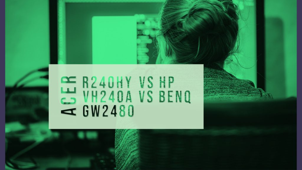Acer R240HY vs HP vh240a vs Benq GW2480