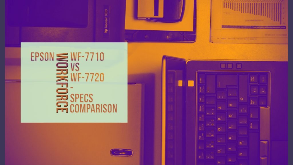 Epson Workforce WF-7710 vs WF-7720 - Specs Comparison