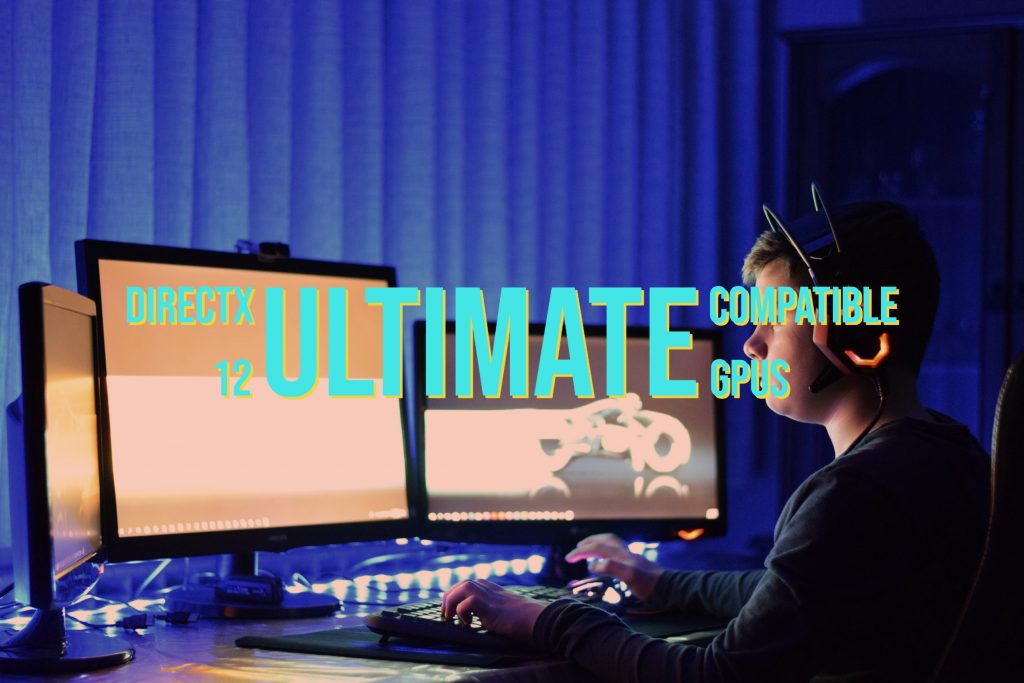 DirectX 12 Ultimate compatible GPUs
