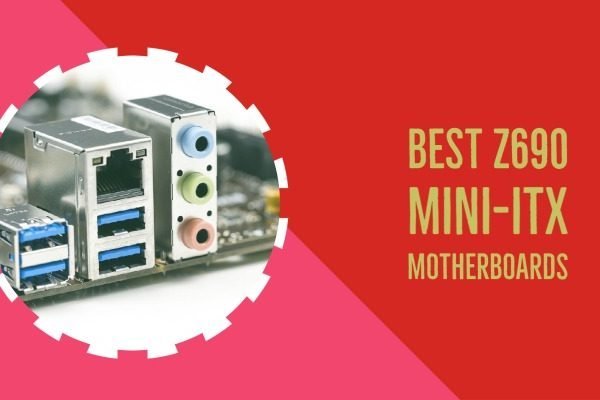 Best Z690 mini-ITX motherboards