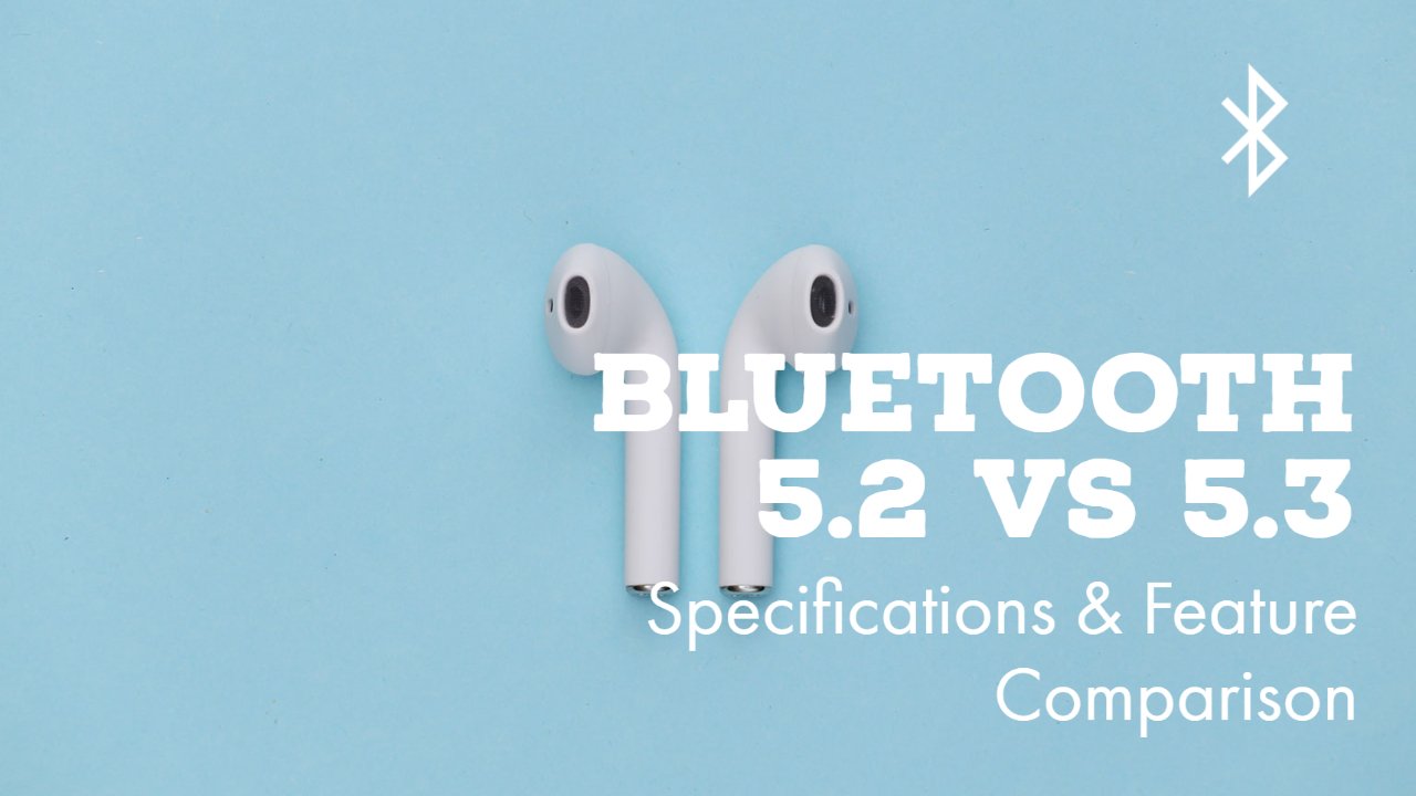 Bluetooth 5 VS. 5.2 VS. 5.3: What's The Difference