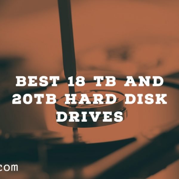 Best 18 TB and 20TB Hard Disk Drives