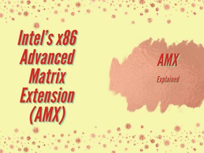 Intel’s x86 Advanced Matrix Extension (AMX) - Explained