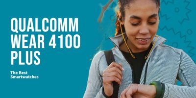 List of the Best Smartwatches with Qualcomm Wear 4100 Plus