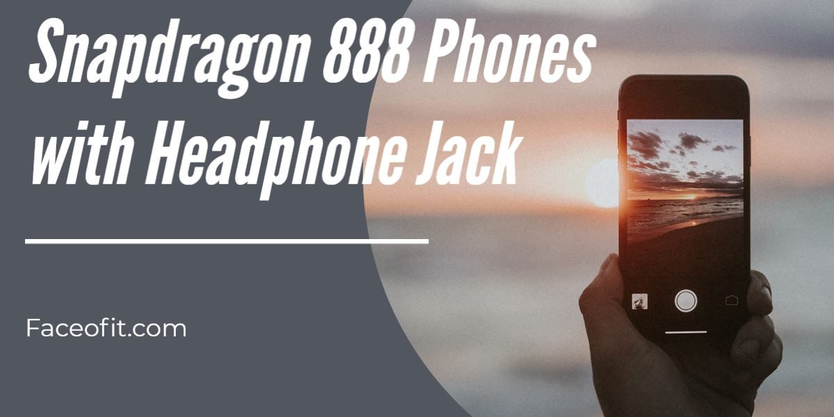 List of the Best Snapdragon 888 Phones with Headphone Jack 3.5mm