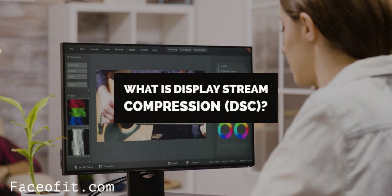 What is Display Stream Compression (DSC)