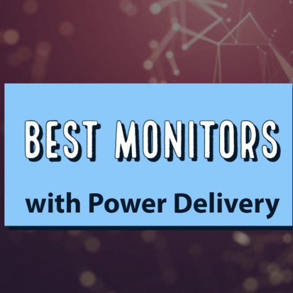 Best Monitors with Power Delivery