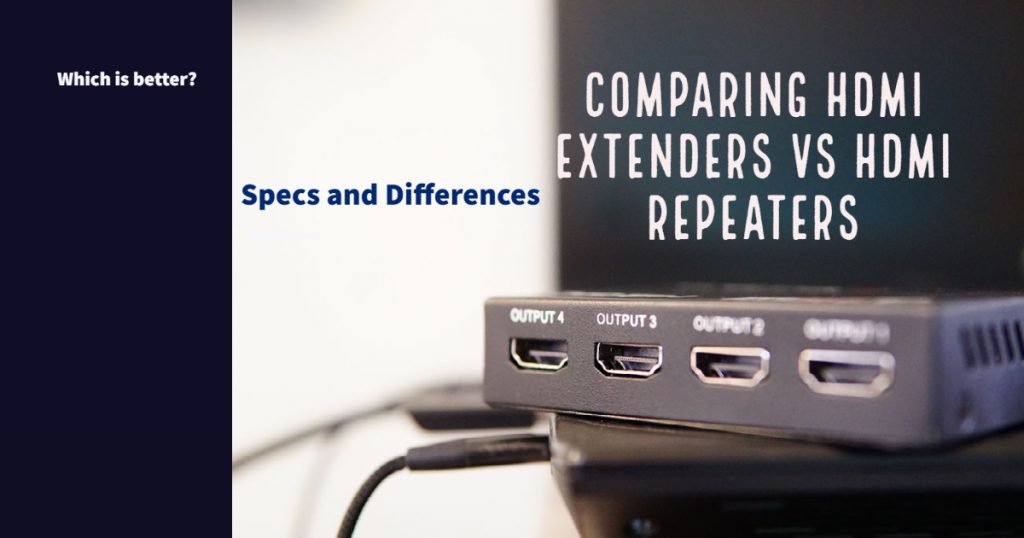 Comparing HDMI Extenders vs HDMI Repeaters
