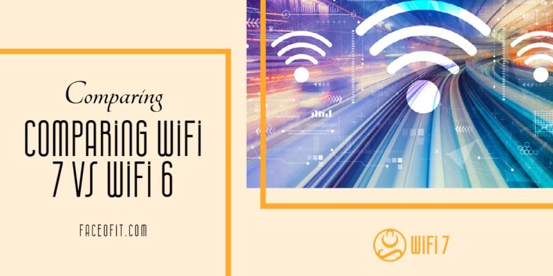 Comparing WiFi 7 vs WiFi 6