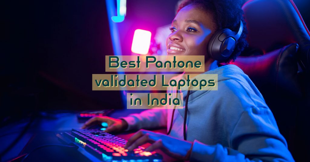 List of Best Pantone validated Laptops in India
