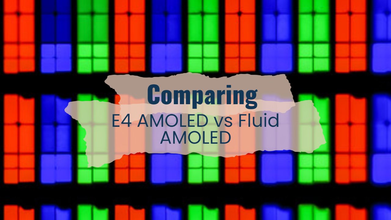 Comparing E4 AMOLED vs Fluid AMOLED Specs Differences
