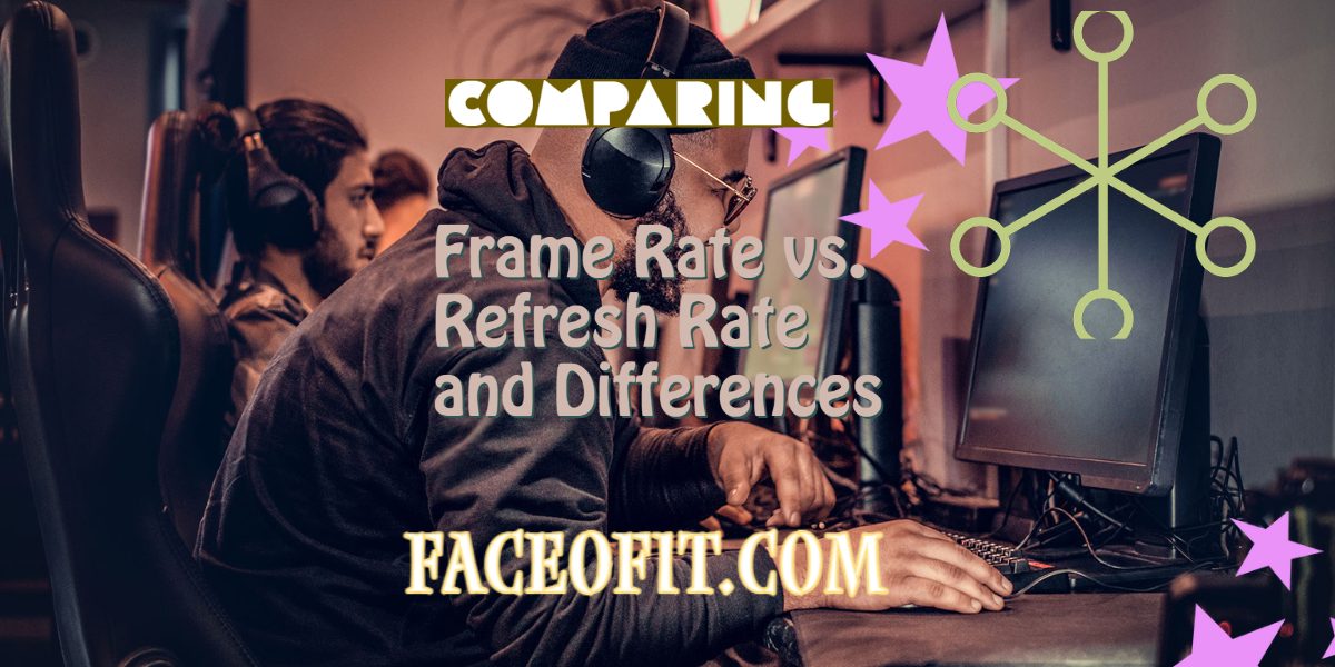 Comparing Frame Rate vs. Refresh Rate and Differences
