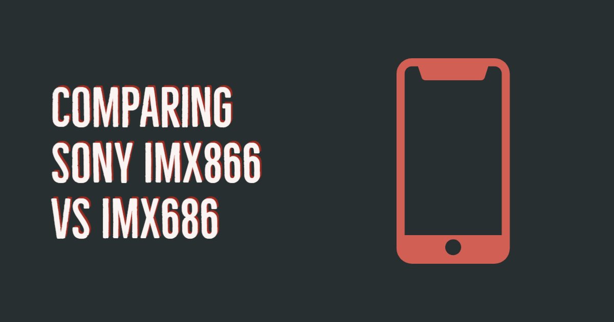 Comparing Sony IMX866 vs IMX686 Specifications