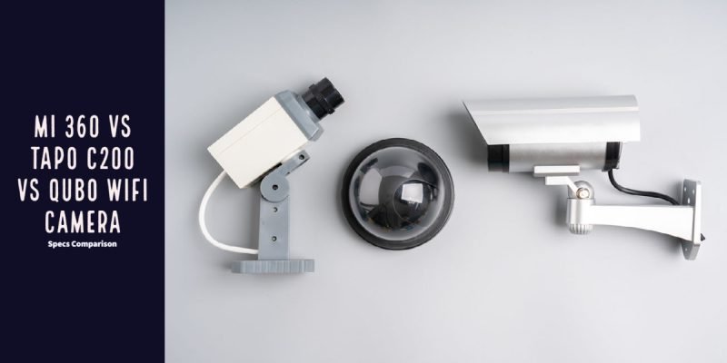 Mi 360 vs Tapo C200 vs Qubo WiFi Camera - Specs Comparison