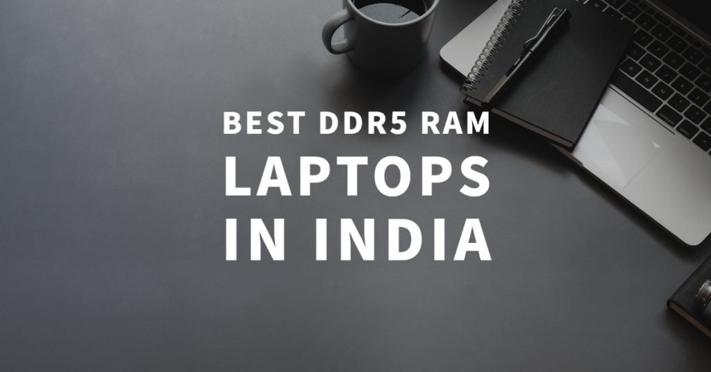 Best DDR5 RAM laptops in India