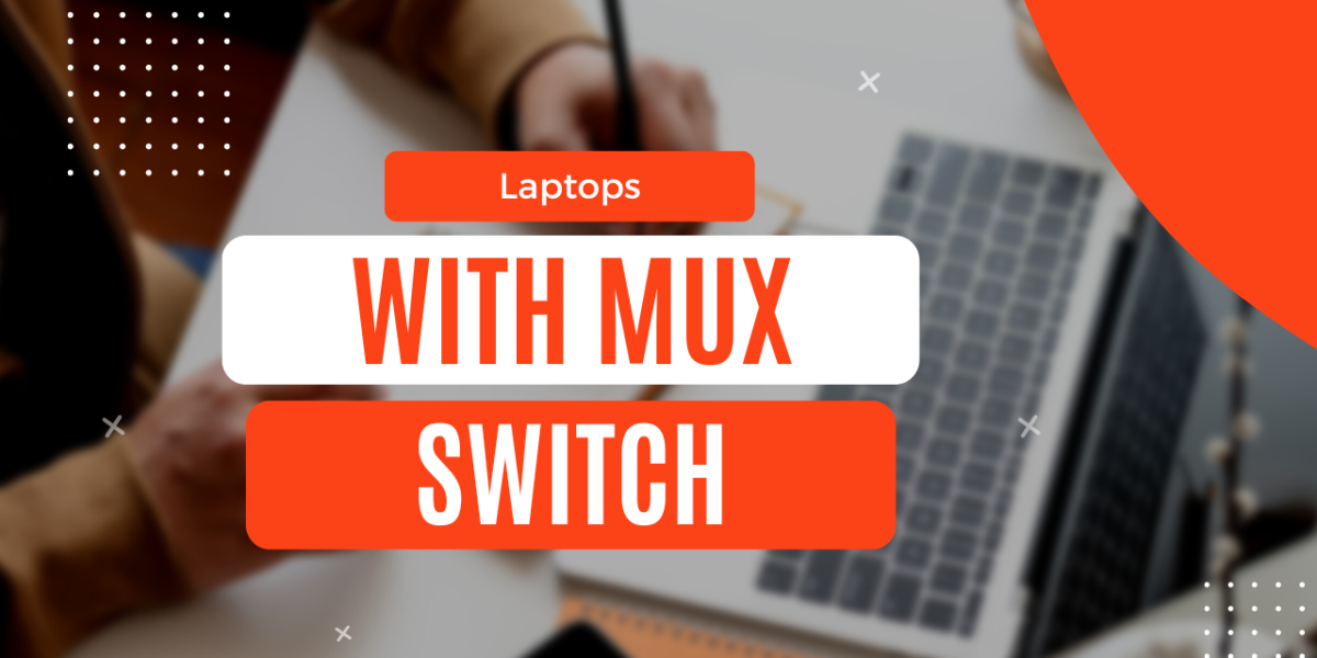 List of Laptops with MUX Switch in 2023 to buy