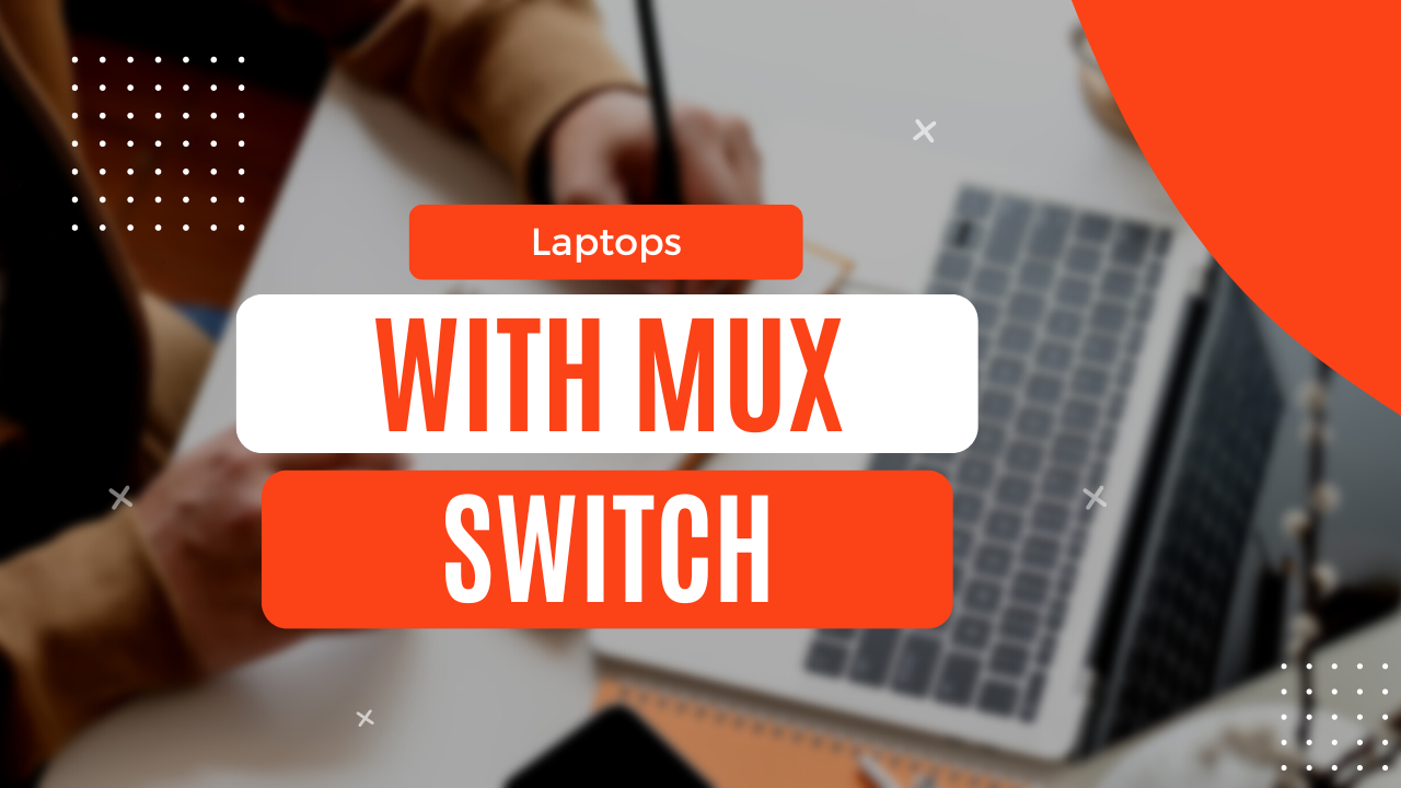 List of Laptops with MUX Switch in 2023 to buy