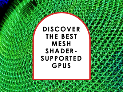 List of Mesh shader-supported GPUs from AMD and Nvidia