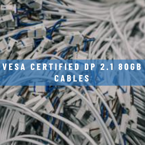 VESA Certified DP 2.1 80Gb Cables
