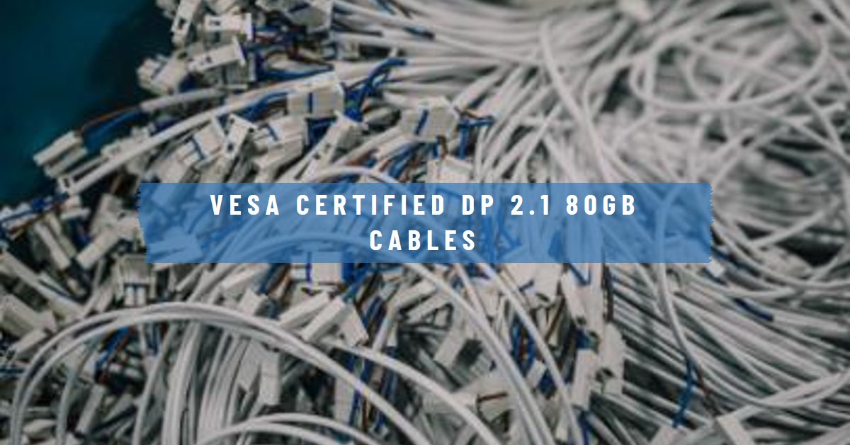VESA Certified DP 2.1 80Gb Cables