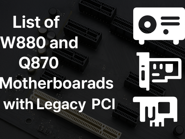 List of W880 and Q870 Motherboards with Legacy PCI Slots