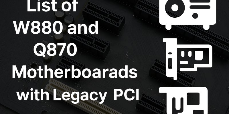 List of W880 and Q870 Motherboards with Legacy PCI Slots