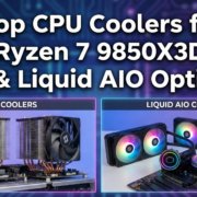 Top CPU Coolers for Ryzen 7 9850X3D Air & Liquid AIO Options